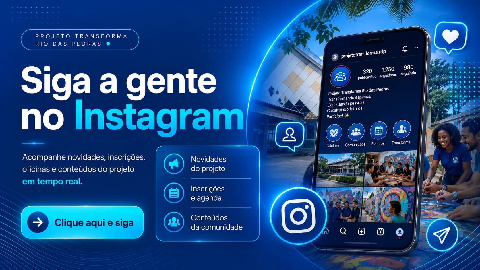 Siga o Projeto Transforma Rio das Pedras no Instagram e acompanhe novidades, inscrições, oficinas e conteúdos do projeto em tempo real.