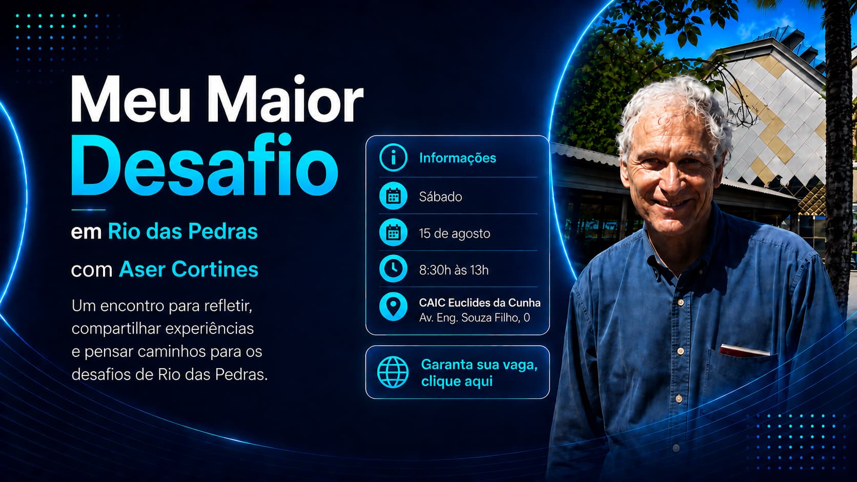 Meu Maior Desafio em Rio das Pedras, com Aser Cortines — sábado, 15 de agosto, das 8h às 13h. Um encontro para refletir, compartilhar experiências e pensar caminhos para os desafios do bairro do Rio das Pedras.