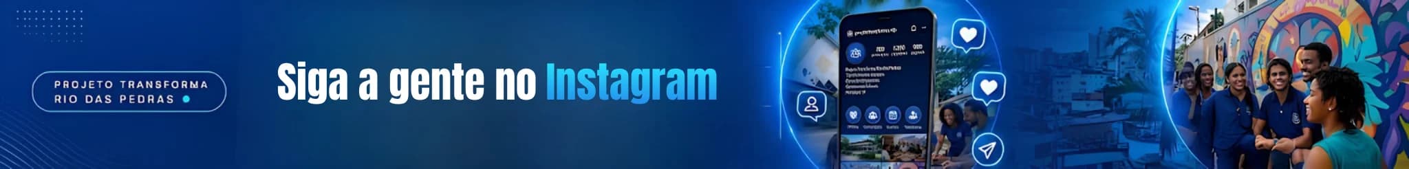 Siga o Projeto Transforma Rio das Pedras no Instagram e acompanhe novidades, inscrições, oficinas e conteúdos do projeto em tempo real.