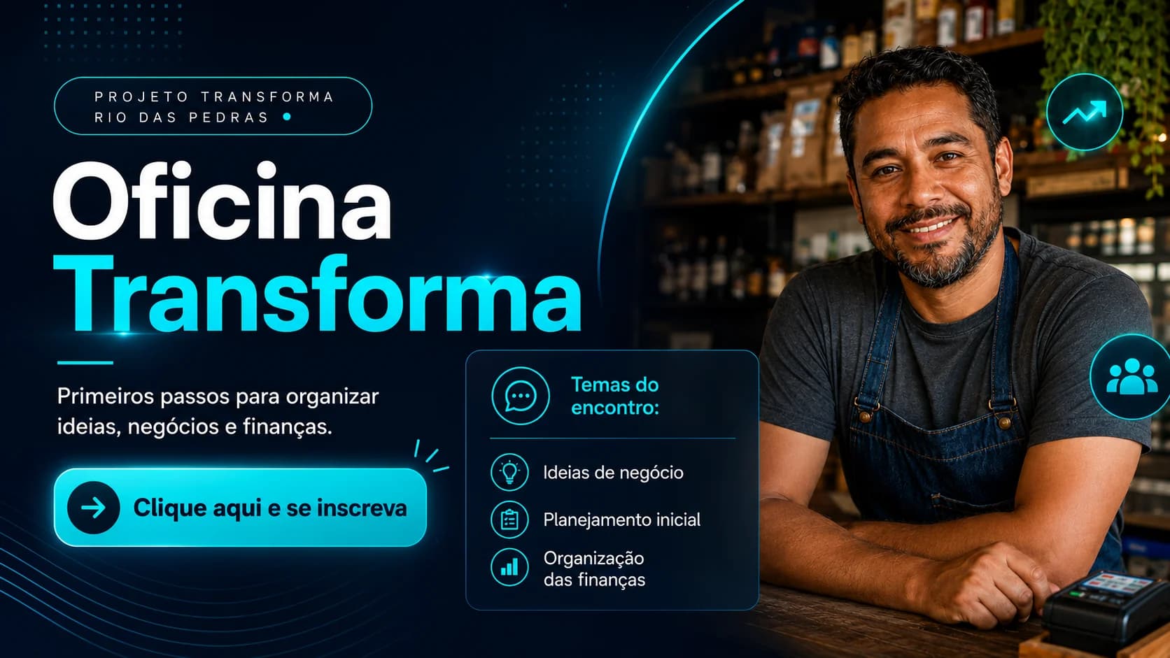 Oficina Transforma — primeiros passos para organizar ideias, negócios e finanças. Temas do encontro: ideias de negócio, planejamento inicial e organização das finanças.